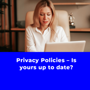 Privacy Policies – Is yours up to date?